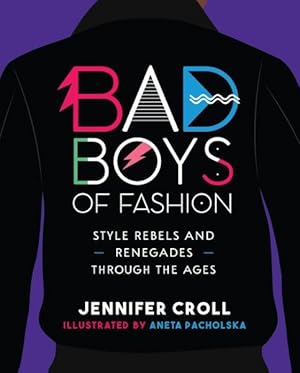 Imagen del vendedor de Bad Boys of Fashion : Style Rebels and Renegades Through the Ages a la venta por GreatBookPrices