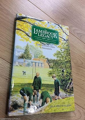 The Lambrook Legacy 1860 - 1997: A History of Lambrook School from Starched Collars to Sweatshirt...