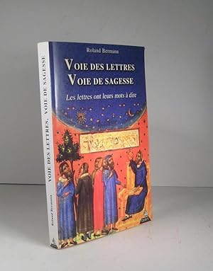 Voie des lettres, voie de sagesse. Les lettres ont leurs mots à dire