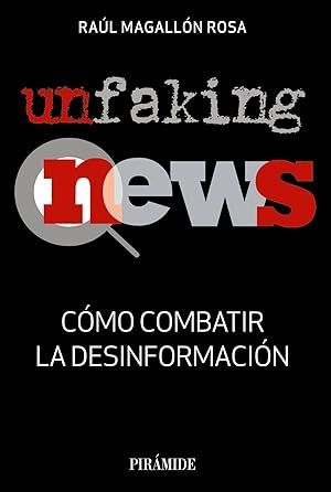 UNFAKING NEWS Cómo conbatir la desinformación