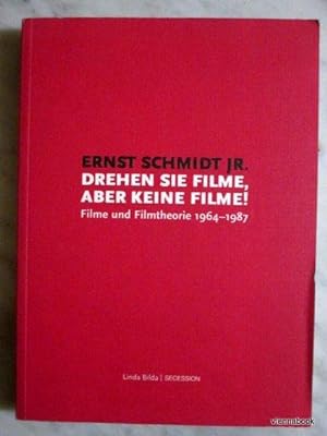 Ernst Schmidt Jr: drehen sie Filme, aber keine Filme! - Filme und Filmtheorie 1964-1987.