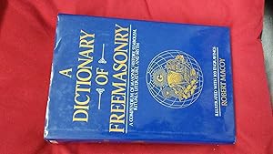 A DICTIONARY OF FREEMASONRY A Compendium of Masonic History, Symbolism, Rituals, Literature and Myth