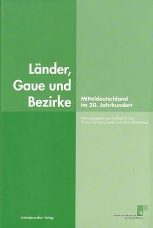 Seller image for Lnder, Gaue und Bezirke. Mitteldeutschland im 20. Jahrhundert. for sale by Antiquariat an der Nikolaikirche