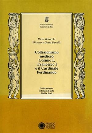 Seller image for Collezionismo mediceo. Cosimo I, Francesco I e il Cardinale Ferdinando. Documenti 1540-1587. for sale by FIRENZELIBRI SRL