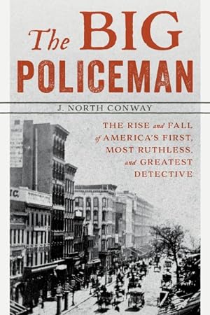 Seller image for Big Policeman : The Rise and Fall of America's First, Most Ruthless, and Greatest Detective for sale by GreatBookPrices