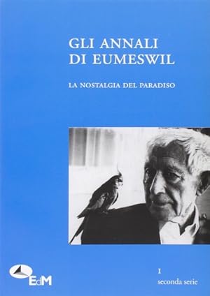 Seller image for Gli annali di Eumeswil N. 1 (2010). La Nostalgia del paradiso. Dall'Indice:--M.Venturi. All'improvviso , la costola. --A.Frosini. Apologia della rete. --S.Arcella. La ricerca dell'Uno nel Neoplatonismo al Quattrocento. --J.Valenzuela Vergara. Alla ricerca dell'Eldorado. --S.Botta. Il mito di Aztlan. --C.Tani. Nostalgia del paradiso. --Gianni Vannoni. VAriazioni sul Parzifal. --JUNGERIANA: A.BArbera. Abvvicinamento a Junger. --C.Bagnoli. Quella nostaglia di Ernst Junger. for sale by FIRENZELIBRI SRL