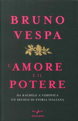 Bild des Verkufers fr L' amore e il potere. Da Rachele a Veronica, un secolo di storia italiana. zum Verkauf von FIRENZELIBRI SRL