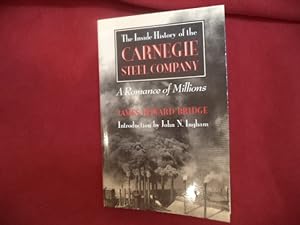 Bild des Verkufers fr The Inside History of the Carnegie Steel Company. A Romance of Millions. zum Verkauf von BookMine