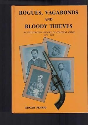 Imagen del vendedor de Rogues, Vagabonds & Bloody Thieves: An Illustrated History Of Colonial Crime 1850-1900 a la venta por Berry Books