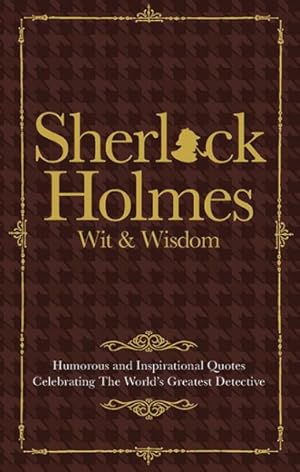 Immagine del venditore per Wit & Wisdom of Sherlock Holmes : Humorous and Inspirational Quotes Celebrating the World's Greatest Detective venduto da GreatBookPrices