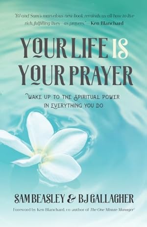 Seller image for Your Life Is Your Prayer : Wake Up to the Spiritual Power in Everything You Do for sale by GreatBookPrices