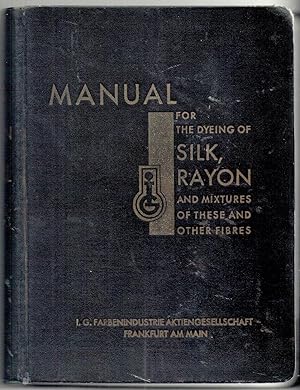 Seller image for Manual for the Dyeing of Silk, Rayon and Mixed Fabrics composed of these and Other Fibres for sale by Anvil Books