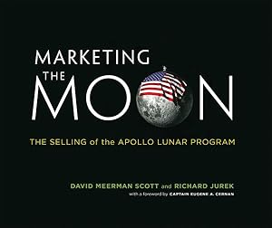 Seller image for Marketing the Moon : The Selling of the Apollo Lunar Program for sale by GreatBookPrices