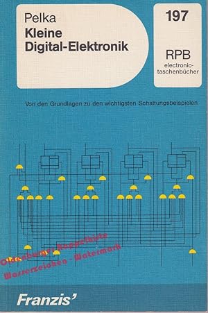 Kleine Digital-Elektronik - Von den Grundlagen zu den wichtigsten Schaltungsbeispielen( RPB 197) ...