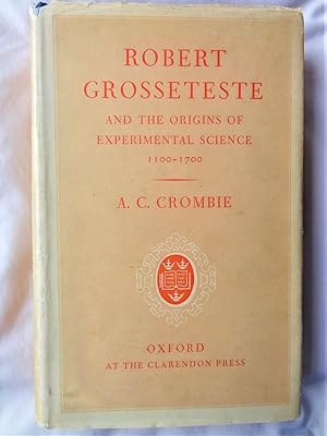 ROBERT GROSSETESTE and the Origins of Experimental Science 1100-1700