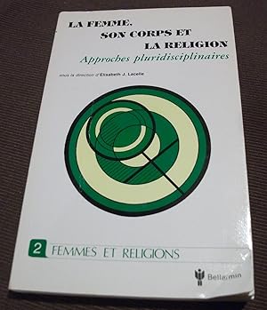 LA Femme, Son Corps, LA Religion: Approches Pluridisciplinaires I (Collection Femmes et religions)