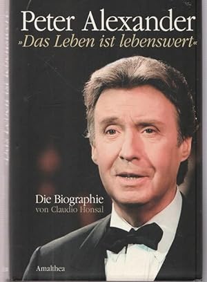 Seller image for Peter Alexander. " Das Leben ist lebenswert." Die Biographie. for sale by Ant. Abrechnungs- und Forstservice ISHGW