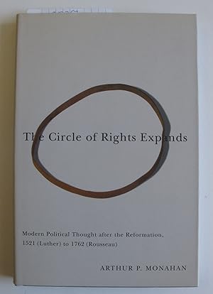 The Circle of Rights Expands: Modern Political Thought after the Reformation, 1521 (Luther) to 17...