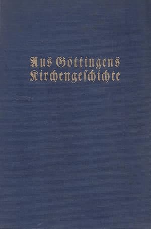 Imagen del vendedor de Aus Gttingens Kirchengeschichte : Festschrift zur 400 jhrigen Gedchtnisfeier der Reformation am 21. Okt. 1929. a la venta por Versandantiquariat Nussbaum