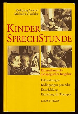 Kinder-Sprechstunde : Ein medizinisch-pädagogischer Ratgeber. Erkrankungen, Bedingungen gesunder ...