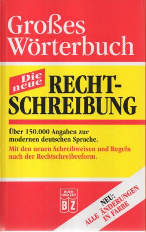 Großes Wörterbuch. Die neue Rechtschreibung. Über 150000 Angaben zur modernen deutschen Sprache. ...