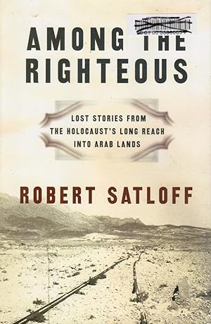 Among the Righteous: Lost Stories from the Holocaust's Long Reach Into Arab Lands