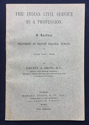 The Indian Civil Service as a Profession - A Lecture Delivered at Trinity College, Dublin, on Jun...