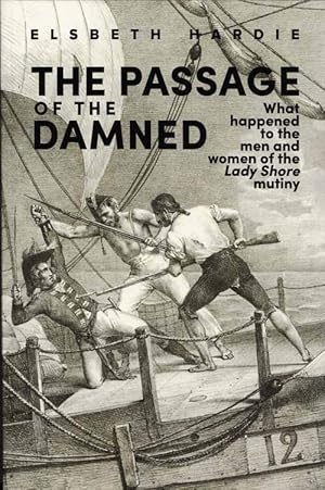 Seller image for The Passage of the Damned: What happened to the men and women of the Lady Shore mutiny for sale by Adelaide Booksellers