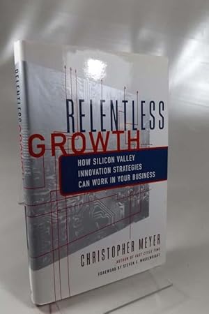 Relentless Growth : How Silicon Valley's Innovation Secrets Can Work for Your Business