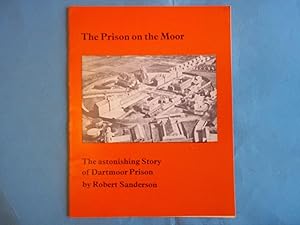 The Prison on the Moor. The Astonishing Story of Dartmoor Prison.