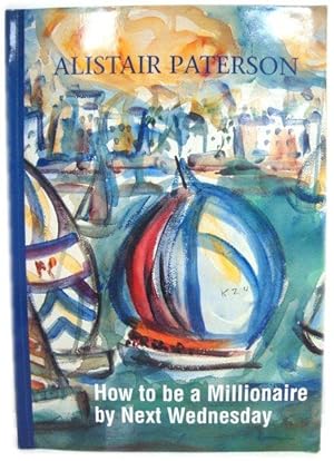 Bild des Verkufers fr How to be a Millionaire by Next Wednesday zum Verkauf von PsychoBabel & Skoob Books