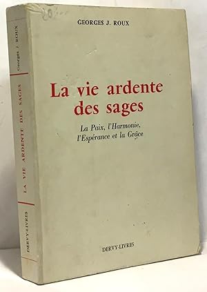 Bild des Verkufers fr La vie ardente des sages - la paix l'harmonie l'esprance et la grce zum Verkauf von crealivres