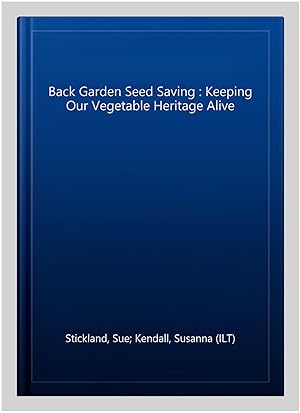 Seller image for Back Garden Seed Saving : Keeping Our Vegetable Heritage Alive for sale by GreatBookPrices