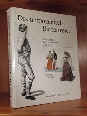Der unromantische Biedermeier. Eine Chronik in Zeitdokumenten 1795 - 1857.