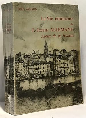 La vie étonnante de J. Joseph Allemand 1772-1836 - apôtre de la jeunesse