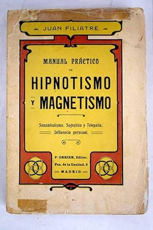 Immagine del venditore per Manual prctico de Hipnotismo y Magnetismo, sonambulismo, sugestion y telepata, influencia personal venduto da Alcan Libros