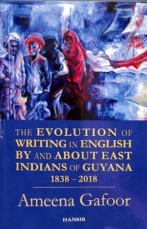 Seller image for Evolution of Writing in English by and About East Indians of Guyana 1838-2018 for sale by GreatBookPrices