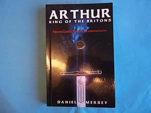 Imagen del vendedor de Arthur, King of Britons: From Celtic Hero to Cinema Icon a la venta por Carmarthenshire Rare Books