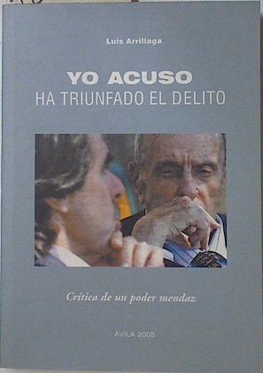 Immagine del venditore per Yo acuso, ha triunfado el delito : crtica de un poder mendaz venduto da Almacen de los Libros Olvidados