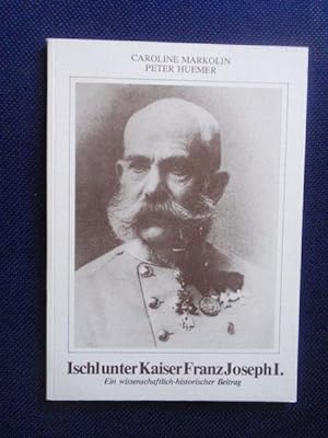 Seller image for Ischl unter Kaiser Franz Joseph I. Ein wissenschaftlich - historischer Beitrag. for sale by Antiquariat Klabund Wien