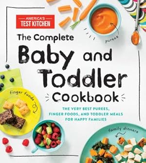Seller image for The Complete Baby and Toddler Cookbook: The Very Best Purees, Finger Foods, and Toddler Meals for Happy Families (Hardback or Cased Book) for sale by BargainBookStores