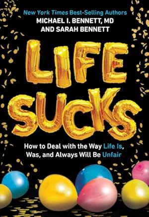 Seller image for Life Sucks : How to Deal With the Way Life Is, Was, and Will Always Be Unfair for sale by GreatBookPrices