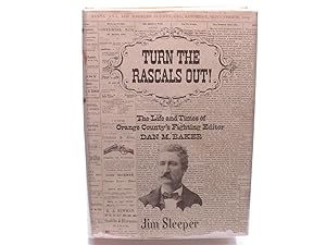 Seller image for Turn the Rascals Out!: The Life and Times of Orange County's Fighting Editor Dan M. Baker. for sale by Zephyr Books