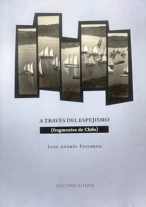 Imagen del vendedor de A travs del espejismo ( fragmentos de Chile ) a la venta por Librera Monte Sarmiento
