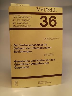 Bild des Verkufers fr Der Verfassungsstaat im Geflecht der internationalen Beziehungen. Gemeinden und Kreise vor den ffentlichen Aufgaben der Gegenwart: .Verffentlichungen der Vereinigung der Deutschen Staatsrechtslehrer ; H. 36 Berichte und Diskussionen auf der Tagung der Vereinigung der Deutschen Staatsrechtslehrer in Basel vom 5. bis 8. Oktober 1977 zum Verkauf von ANTIQUARIAT Franke BRUDDENBOOKS