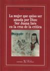 Imagen del vendedor de La mujer que quiso ser amada por Dios: Sor Juana Ins en la cruz de la crtica a la venta por AG Library