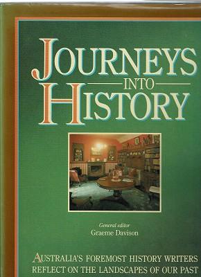 Seller image for Journeys Into History: Australia's Foremost History Writers Reflect On The Landscapes Of Our Past for sale by Marlowes Books and Music