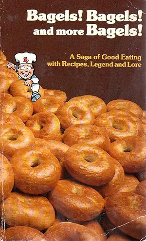 Seller image for Bagels! Bagels! And More Bagels!: A Saga of Good Eating with Recipes, Legend and Lore for sale by The Sun Also Rises