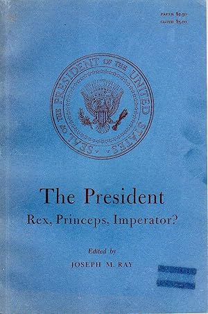 Seller image for The President: Rex, Princeps, Imperator? - Selected Papers from Symposia on the 1968 Presidential Election for sale by The Sun Also Rises