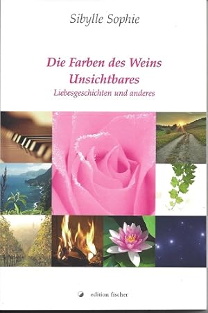 Seller image for Die Farben des Weins : Unsichtbares Liebesgeschichten und anderes for sale by Versandantiquariat Sylvia Laue